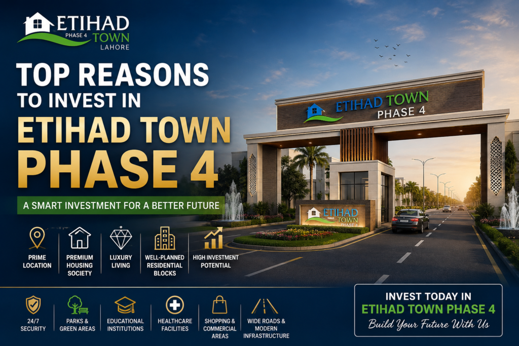 Top Reasons to Invest in Etihad Town Phase 4 – Premium Housing Society in Lahore